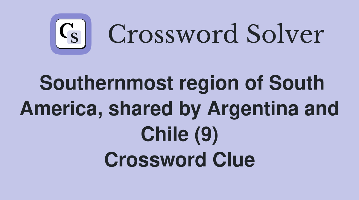 Southernmost region of South America shared by Argentina and Chile (9